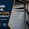 Otomatik Kepenk Yamuk Açılıyor: Nedenleri ve Çözümü